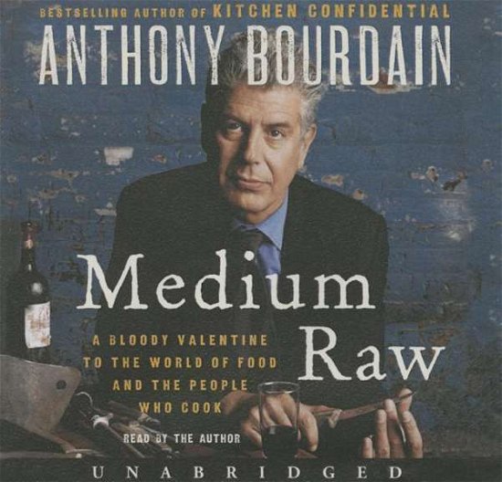 Cover for Anthony Bourdain · Medium Raw: a Bloody Valentine to the World of Food and the People Who Cook (CD) (2015)