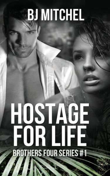 Hostage for Life: a Michael Brothers Series #1 (Volume 1) - Bj Mitchel - Livros - CreateSpace Independent Publishing Platf - 9781505304695 - 1 de dezembro de 2014