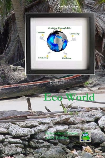 Cover for Sasha Barac · Eco World: Ecological Living - Do It Yourself, Sustainability in Everyday Life, Eco Life Guidance, Environmental Reference Manual (Paperback Book) (2014)