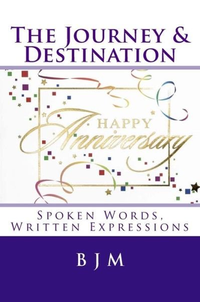 Cover for B J M · The Journey &amp; Destination: Spoken Words, Written Expressions (Paperback Book) (2015)