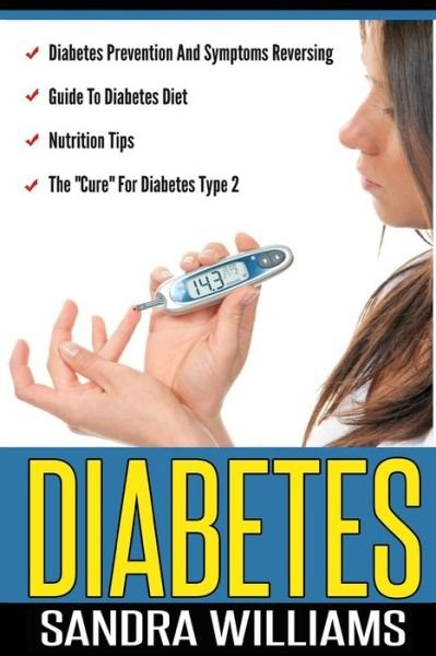 Cover for Sandra Williams · Diabetes: Diabetes Prevention and Symptoms Reversing, Guide to Diabetes Diet, Nutrition Tips, the (Pocketbok) (2015)