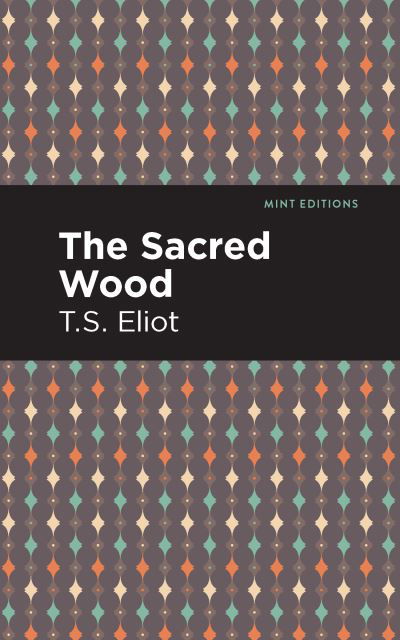 The Sacred Wood - Mint Editions - T. S. Eliot - Bücher - Graphic Arts Books - 9781513279695 - 1. April 2021