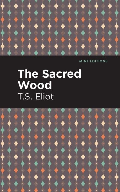 The Sacred Wood - Mint Editions - T. S. Eliot - Bøger - Graphic Arts Books - 9781513279695 - 1. april 2021