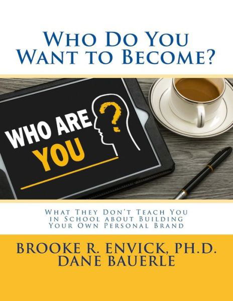 Cover for Dane Bauerle · Who Do You Want to Become?: What They Don't Teach You in School About Building Your Own Personal Brand (Paperback Book) (2015)