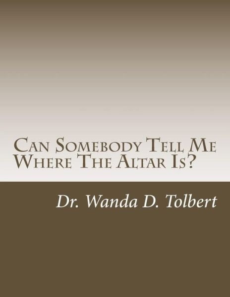 Cover for Dr Wanda D Tolbert · Can Somebody Tell Me Where the Altar Is? (Pocketbok) (2015)