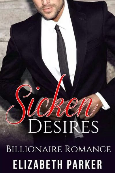 Cover for Elizabeth Parker · Billionaire Romance: Sicken Desires (Paperback Book) (2015)