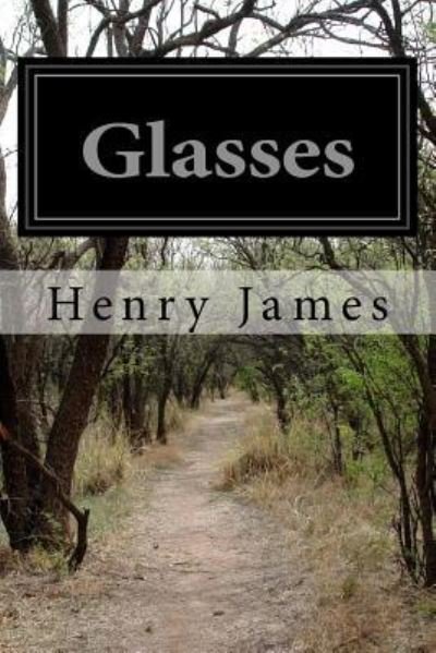 Glasses - Henry James - Livres - Createspace Independent Publishing Platf - 9781517789695 - 12 octobre 2015