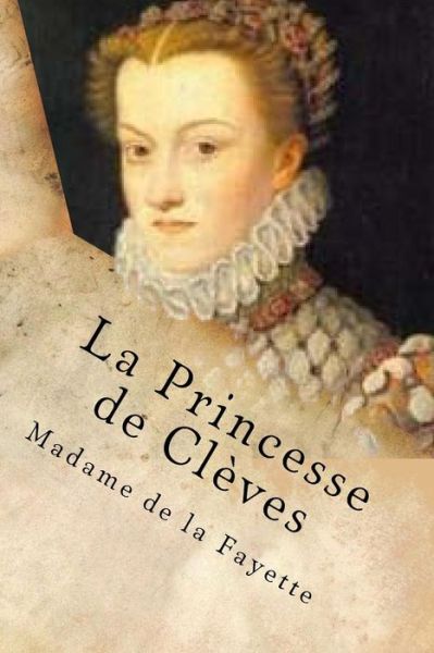 La Princesse de Cleves - Madame de la Fayette - Kirjat - CreateSpace Independent Publishing Platf - 9781519350695 - maanantai 16. marraskuuta 2015