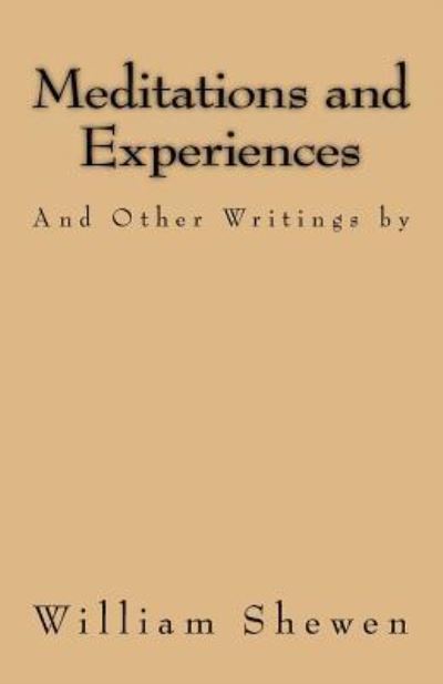 Meditations and Experiences - William Shewen - Libros - Createspace Independent Publishing Platf - 9781519673695 - 3 de diciembre de 2015