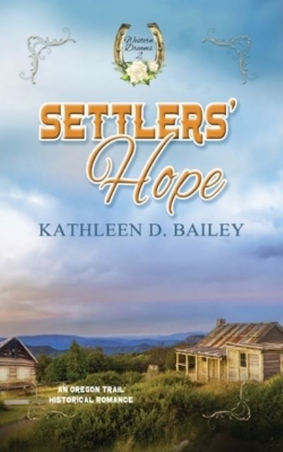 Settlers' Hope - Kathleen Bailey - Books - WHITE ROSE BOOKS - 9781522303695 - October 15, 2021