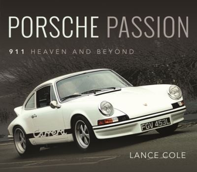 Cover for Lance, Cole, · Porsche Passion: 911 Heaven and Beyond (Hardcover Book) (2022)