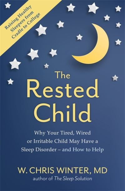 Cover for W. Christopher Winter · The Rested Child: Why Your Tired, Wired, or Irritable Child May Have a Sleep Disorder - and How to Help (Paperback Book) (2021)