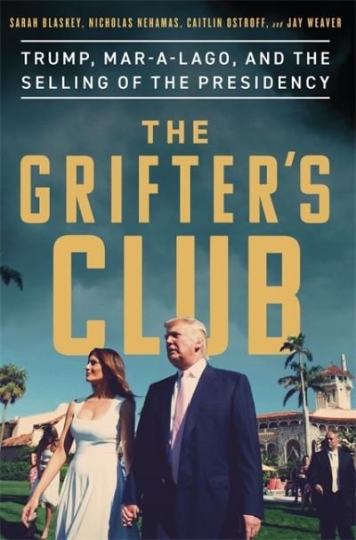 Cover for Sarah Blaskey · The Grifter's Club: Trump, Mar-a-Lago, and the Selling of the Presidency (Hardcover Book) (2020)