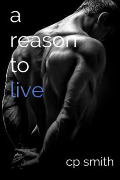 A Reason to Live - Cp Smith - Bøker - Createspace Independent Publishing Platf - 9781530054695 - 21. februar 2016