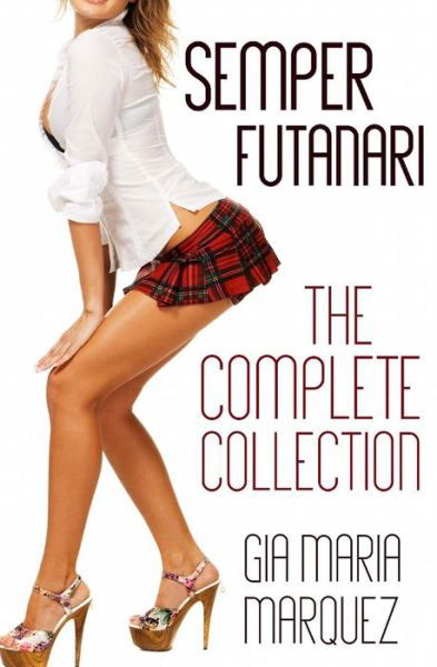 Semper Futanari - Gia Maria Marquez - Boeken - Createspace Independent Publishing Platf - 9781530393695 - 8 maart 2016