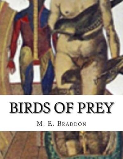 Birds Of Prey - M E Braddon - Livres - Createspace Independent Publishing Platf - 9781530872695 - 3 avril 2016