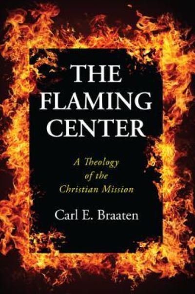 Cover for Carl E Braaten · The Flaming Center (Paperback Book) (2016)