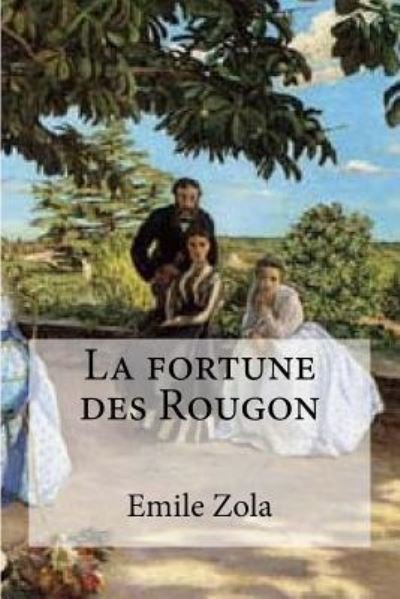 La fortune des Rougon - Emile Zola - Książki - Createspace Independent Publishing Platf - 9781532922695 - 25 kwietnia 2016