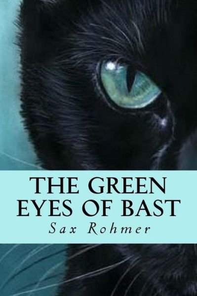 The Green Eyes of Bast - Sax Rohmer - Kirjat - Createspace Independent Publishing Platf - 9781533082695 - perjantai 6. toukokuuta 2016