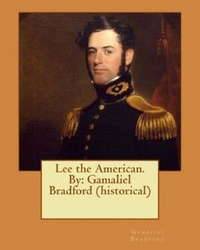 Cover for Gamaliel Bradford · Lee the American. By : Gamaliel Bradford (Paperback Book) (2016)