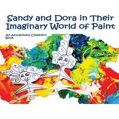 Cover for Attractwins · Sandy and Dora in Their Imaginary World of Paint - A Law of Attraction Kids Book (Paperback Book) (2016)