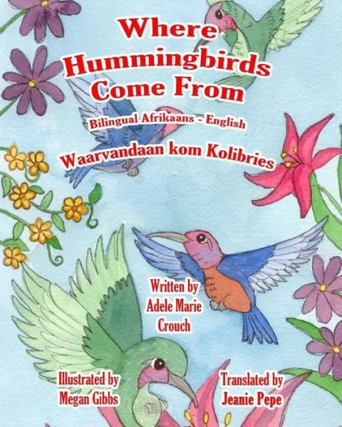 Cover for Adele Marie Crouch · Where Hummingbirds Come From Bilingual Afrikaans English (Pocketbok) (2016)