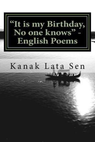 Cover for Kanak Lata Sen · It Is My Birthday, No One Knows - English Poems by Kanak Lata Sen (Paperback Book) (2017)