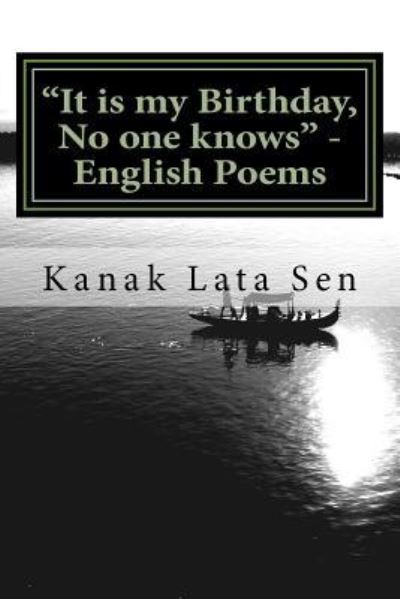 Cover for Kanak Lata Sen · It Is My Birthday, No One Knows - English Poems by Kanak Lata Sen (Taschenbuch) (2017)