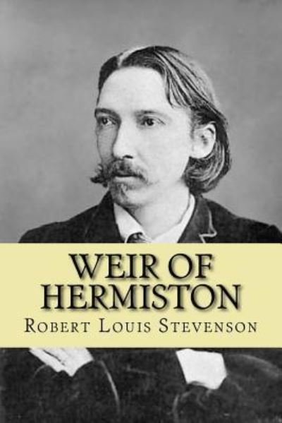 Weir of Hermiston - Robert Louis Stevenson - Books - Createspace Independent Publishing Platf - 9781542893695 - February 1, 2017