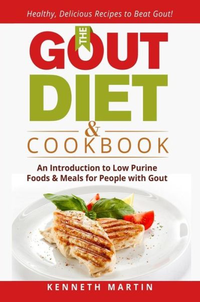 Cover for Kenneth Martin · The Gout Diet &amp; Cookbook : An Introduction to Low Purine Foods and Meals for People with Gout (Paperback Book) (2017)