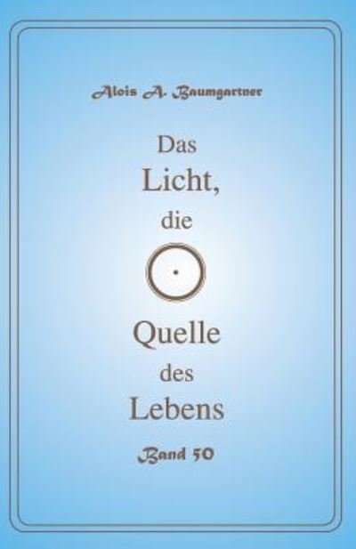 Cover for Alois a Baumgartner · Das Licht, die Quelle des Lebens - Band 50 (Pocketbok) (2017)
