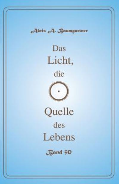 Cover for Alois a Baumgartner · Das Licht, die Quelle des Lebens - Band 50 (Pocketbok) (2017)