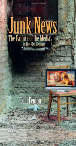 Cover for Tom Fenton · Junk News: The Failure of the Media in the 21st Century - Speaker's Corner (Hardcover Book) (2009)