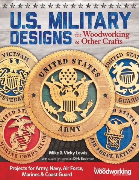 Cover for Fox Chapel Publishing · U.S. Military Designs for Woodworking &amp; Other Crafts: Projects for Army, Navy, Air Force, Marines &amp; Coast Guard (Taschenbuch) (2015)