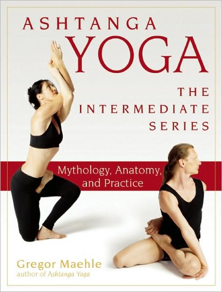 Cover for Gregor Maehle · Ashtanga Yoga - The Intermediate Series: Anatomy and Mythology (Paperback Book) (2009)