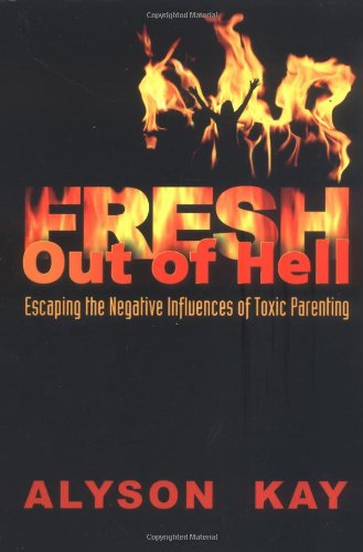 Cover for Alyson Kay · Fresh out of Hell: Escaping the Negative Influences of Toxic Parenting (Paperback Book) (2005)