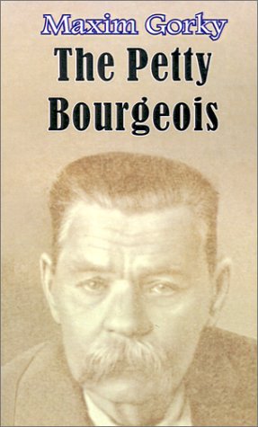 The Petty Bourgeois - Maxim Gorky - Books - Fredonia Books (NL) - 9781589634695 - August 1, 2001