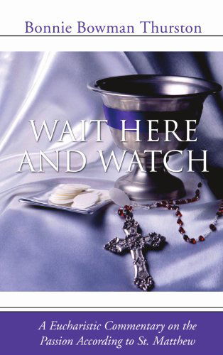Cover for Bonnie B. Thurston · Wait Here and Watch: a Commentary on the Passion According to St. Matthew (Taschenbuch) (2004)