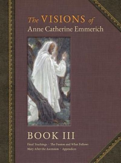 Cover for Anne Catherine Emmerich · The Visions of Anne Catherine Emmerich (Deluxe Edition): Book III (Hardcover Book) (2018)