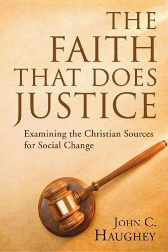 Cover for John C. Haughey S.j. · The Faith That Does Justice: Examining the Christian Sources for Social Change (Paperback Book) (2006)