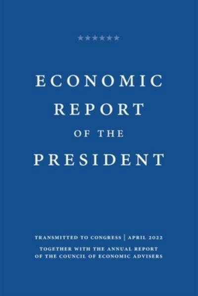 Economic Report of the President 2022 - Cea - Bücher - Claitor's Pub Division - 9781598049695 - 1. April 2022