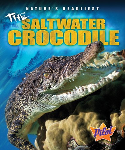 The Saltwater Crocodile (Pilot Books: Nature's Deadliest) - Colleen Sexton - Książki - Bellwether Media - 9781600146695 - 1 sierpnia 2011