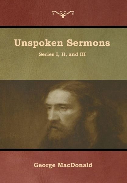 Cover for George MacDonald · Unspoken Sermons, Series I, II, and III (Hardcover Book) (2019)