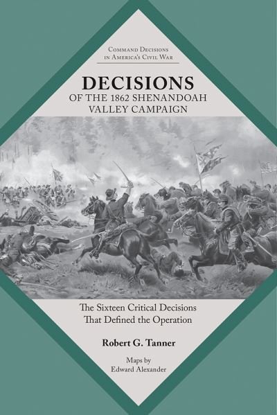 Cover for Robert Tanner · Decisions of the 1862 Shenandoah Valley Campaign: The Sixteen Critical Decisions That Defined the Operation - Command Decisions in America's Civil War (Taschenbuch) (2023)