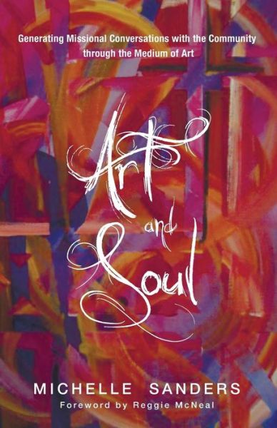 Art and Soul: Generating Missional Conversations with the Community Through the Medium of Art - Michelle Sanders - Books - Wipf & Stock - 9781625644695 - September 9, 2014