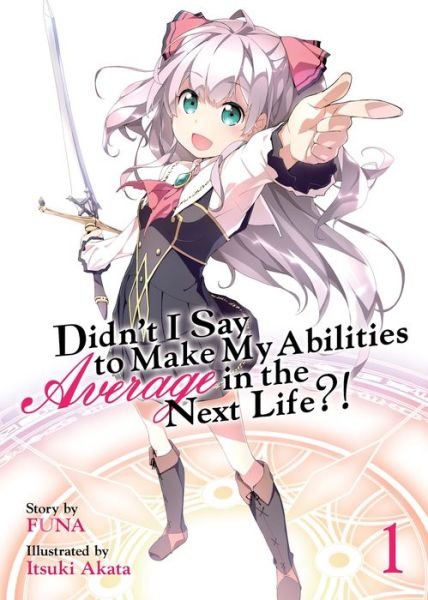 Cover for Funa · Didn't I Say to Make My Abilities Average in the Next Life?! (Light Novel) Vol. 1 - Didn't I Say to Make My Abilities Average in the Next Life?! (Light Novel) (Paperback Book) (2018)