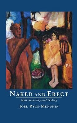 Cover for Joel Ryce-menuhin · Naked and Erect: Male Sexuality and Feeling (Innbunden bok) (2013)