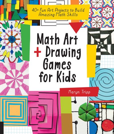 Cover for Karyn Tripp · Math Art and Drawing Games for Kids: 40+ Fun Art Projects to Build Amazing Math Skills (Paperback Book) (2019)