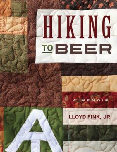 Cover for Fink, Lloyd L, Jr · Hiking to Beer: A Memoir (Paperback Book) (2016)