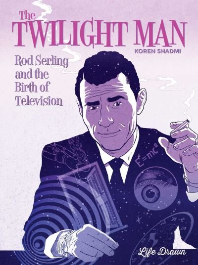 Cover for Koren Shadmi · The Twilight Man: Rod Serling and the Birth of Television (Hardcover bog) (2023)